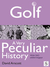 Golf, A Very Peculiar History (eBook): With NO Added Bogeys